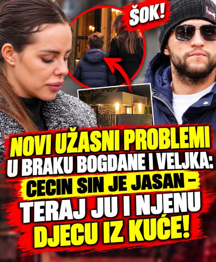 VELlKl problemi u braku B0GDANE l VELJKA: Cecin sin je jasan – TERAJ JU I NJENU DJECU IZ KUĆE