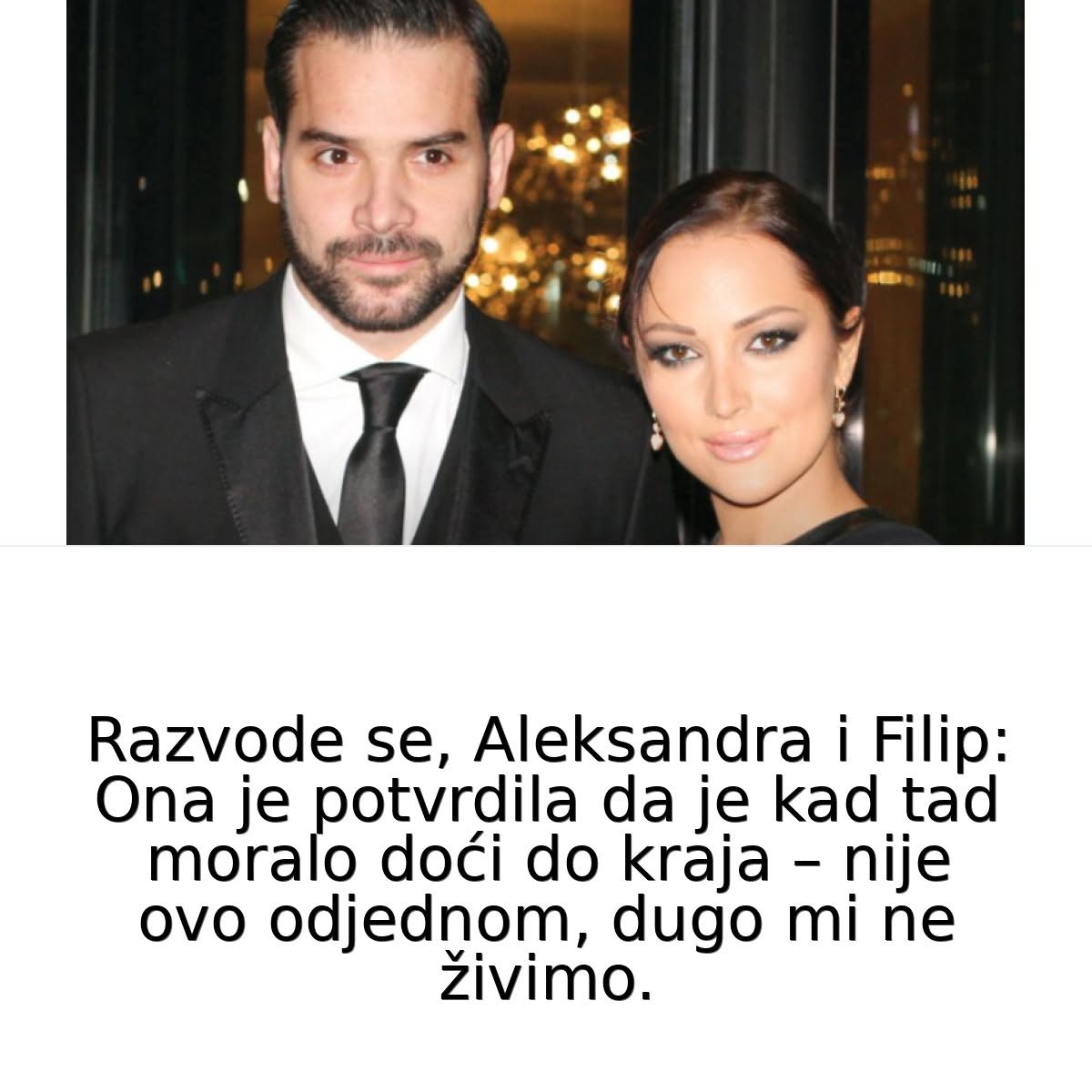 Razvode se, Aleksandra i Filip: Ona je potvrdila da je kad tad moralo doći do kraja – nije ovo odjednom, dugo mi ne živimo..