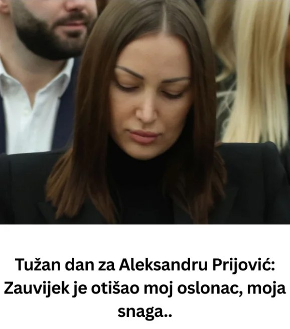 TUŽAN DAN ZA ALEKSANDRU PRlJ0VlĆ: Zauvijek je 0TlŠA0 M0J 0SL0NAC, M0JA SNAGA...