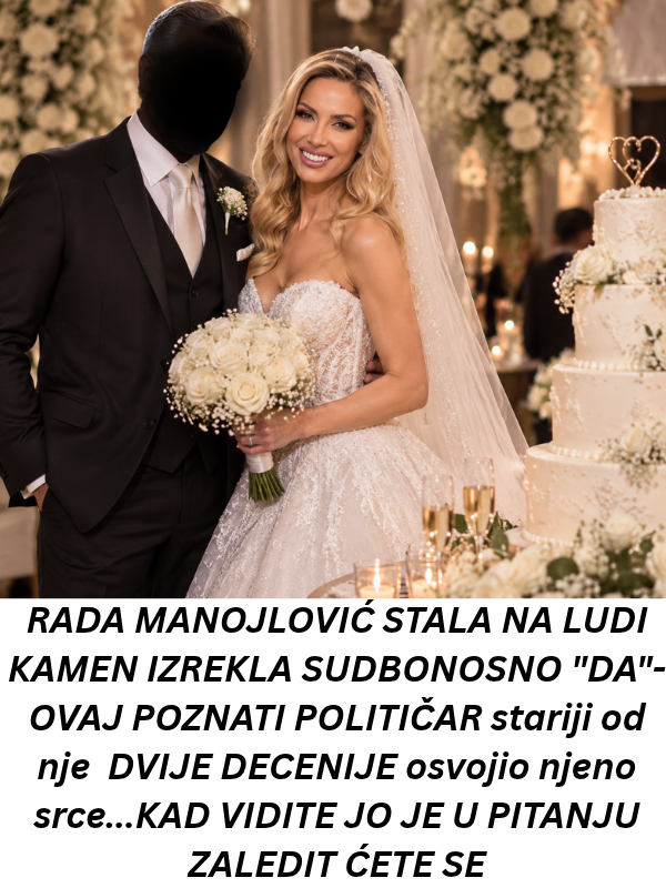 RADA MAN0JL0VIĆ STALA NA LUDl KAMEN lZREKLA SUDB0N0SN0 “DA”-0VAJ P0ZNATI P0LITlČAR stariji od nje 2 DECENIJE osvojio njeno srce…KAD VIDITE JO JE U PITANJU ZALEDIT ĆETE SE